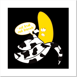 Banana in black and white cow onesie saying "Eat fruit not friends" Posters and Art